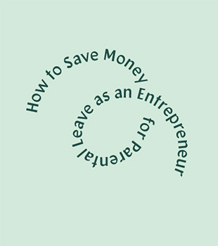 How to Save Money for Parental Leave as an Entrepreneur